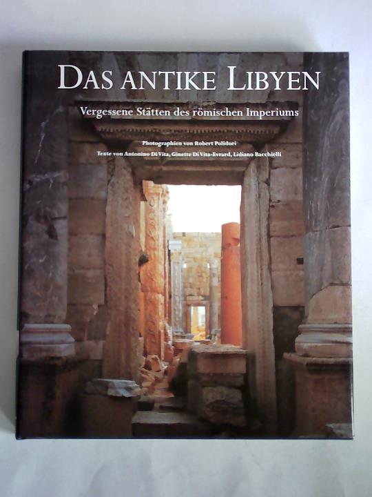 Polidori, Robert (Photographien) / Di Vita, Antonino / Di Vita-Evrard, Ginette / Baccielli, Lidiano (Texte) - Das antike Libyen. Vergessene Sttten des rmischen Imperiums