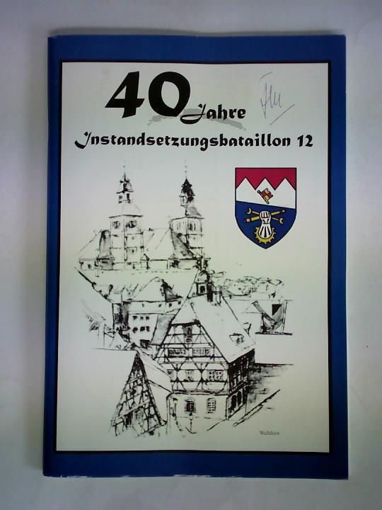 Instandsetzungsbataillon 12, Walldrn (Hrsg.) - 40 Jahre Instandsetzungsbataillon 12
