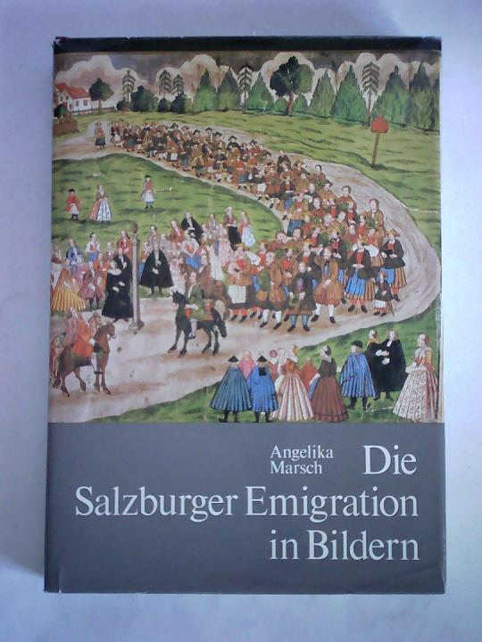 Marsch, Angelika - Die Salzburger Emigration in Bildern. Mit Beitrgen von Gerhard Florey und Hans Wagner und einem Verzeichnis der zeitgenssischen Kupferstiche
