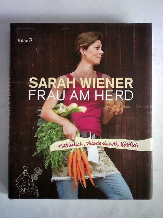 Wiener, Sarah - Frau am Herd - Natrlich, phantasievoll, kstlich