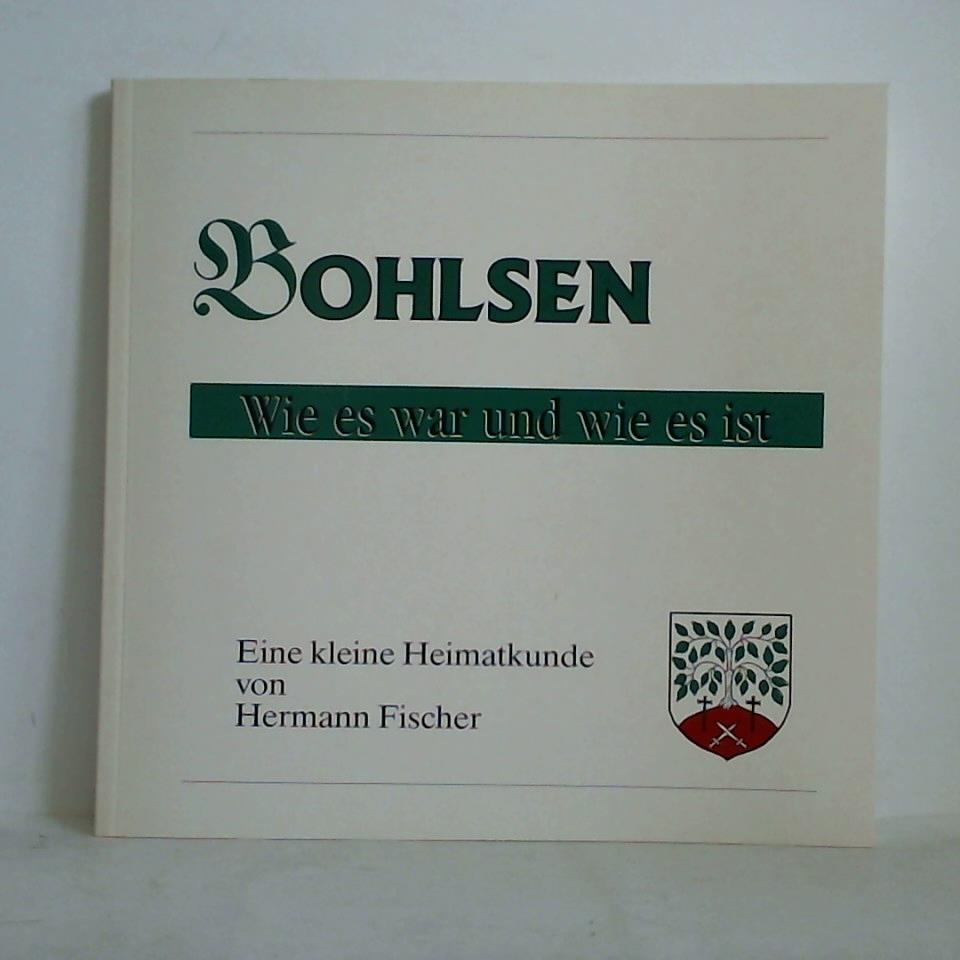 Fischer, Hermann - Bohlsen - Wie es war und wie es ist. Eine kleine Heimatkunde