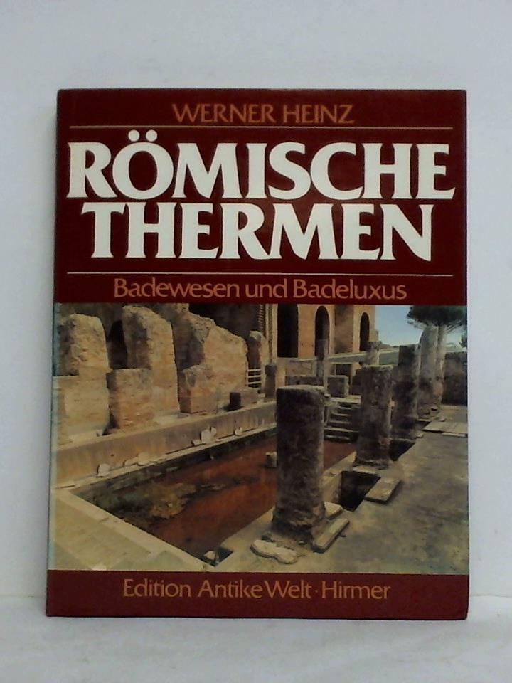 Heinz, Werner - Rmische Thermen. Badewesen und Badeluxus im Rmischen Reich