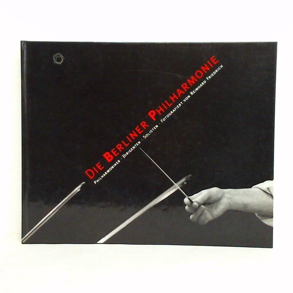 Friedrich, Reinhard (Fotografie) / Matzner, Joachim (Einfhrung) - Die Berliner Philharmonie. Philharmoniker, Dirigenten und Solisten