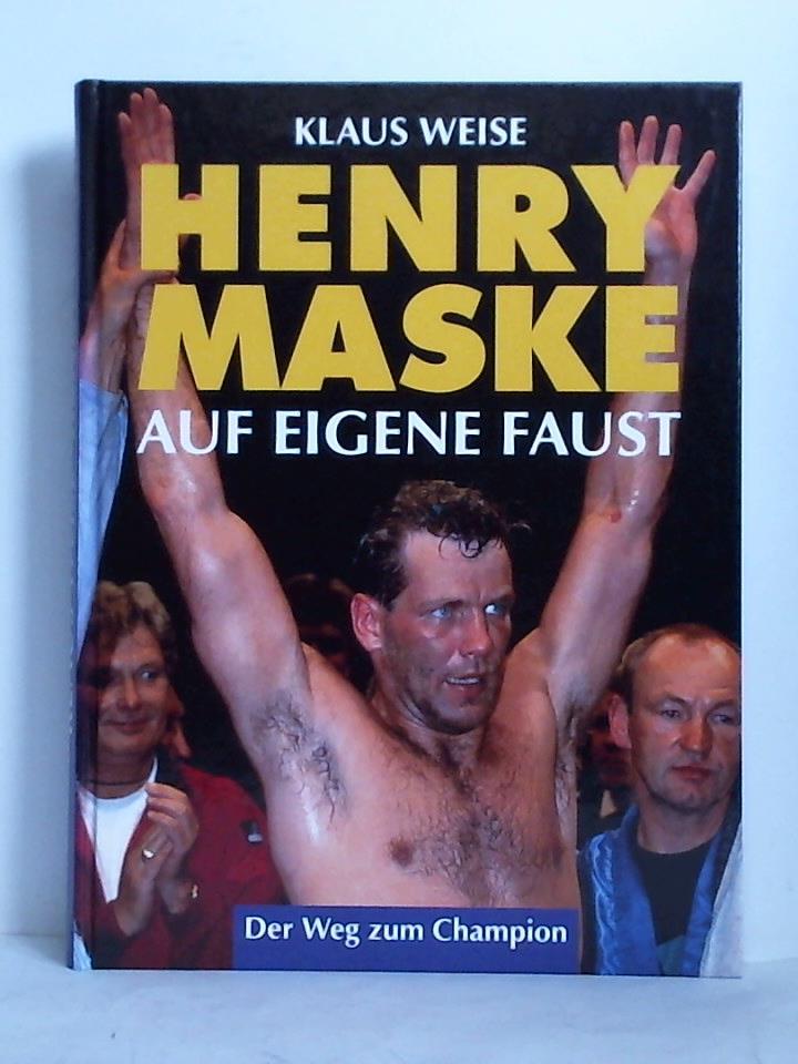 Weise, Klaus - Henry Maske - Auf eigene Faust. Der Weg zum Champion