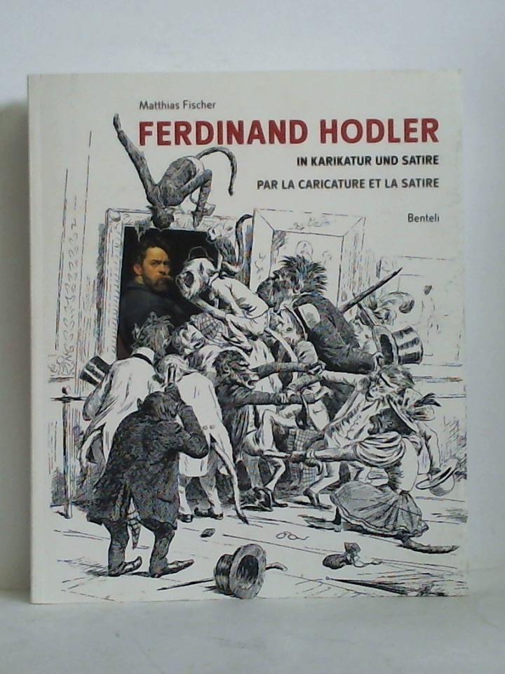 Fischer, Matthias (Hrsg./Kommentar) - Ferdinand Hodler in Karikatur und Satire = par la caricature et la satire