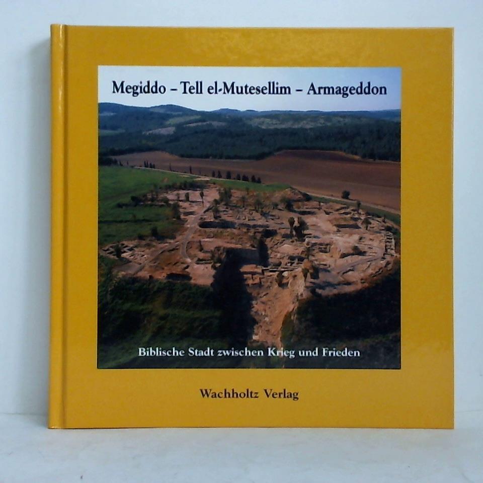 Megiddo - Tell-el Mutesellim - Armageddon. Biblische Stadt zwischen Krieg und Frieden