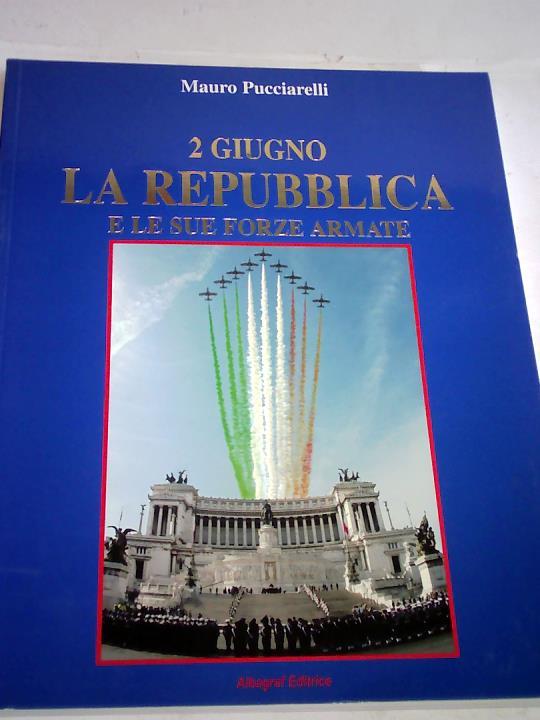 Pucciarelli, Mauro - 2 Giugno La Repubblica e Le Sue Forze Armate