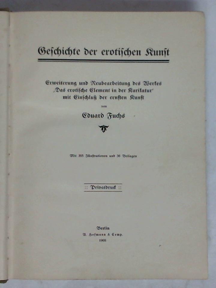 Fuchs, Eduard - Geschichte der erotischen Kunst. Erweiterung und Neubearbeitung des Werkes Das erotische Element in der Karikatur mit Einschlu der ernsten Kunst