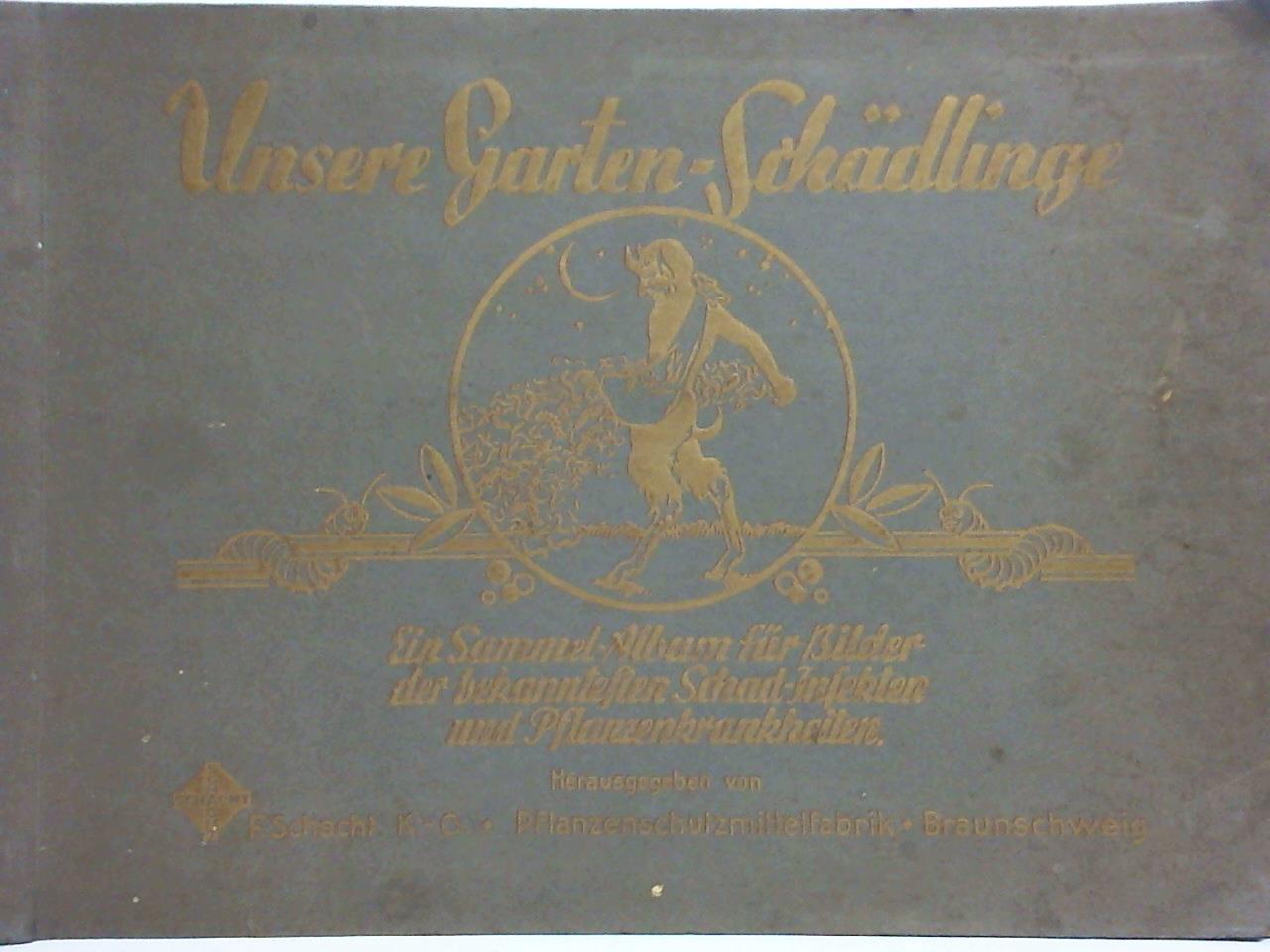 Pflanzenschutzmittelfabrik F. Schacht K.-G., Braunschweig (Hrsg.) - Unsere Garten-Schdlinge. Ein Sammel-Album fr Bilder der bekanntesten Schad-Insekten und Pflanzenkrankheiten