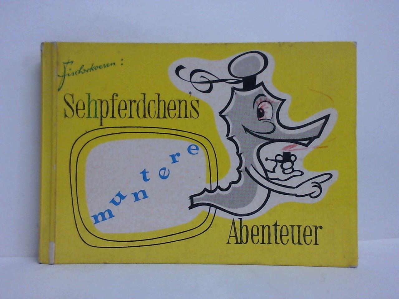 Fischerkoesen-Fernsehwerbung GmbH, Bad Godesberg-Mehlem (Hrsg.) / Br, Rudolf / Klingberg, Eva - Sehpferdchen's muntere Abenteuer. Ein Bilderbuch fr groe und kleine Leute von Fischerkoesen