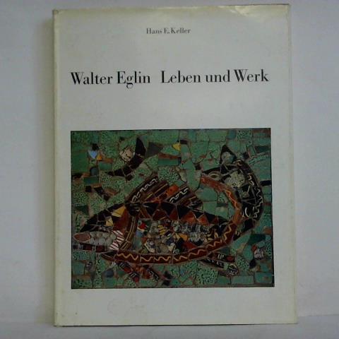 Keller, Hans E. - Walter Eglin - Leben und Werk