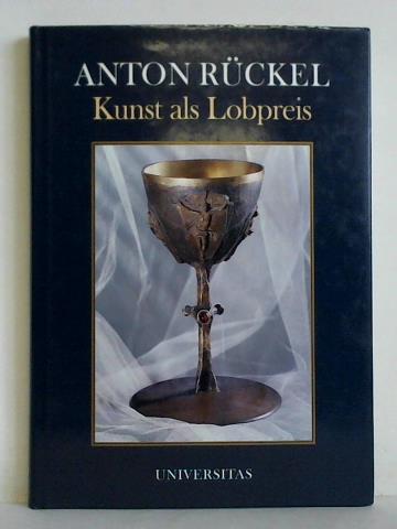Schnberger, Rolf / Mayer, Siegbert - Anton Rckel - Kunst als Lobpreis