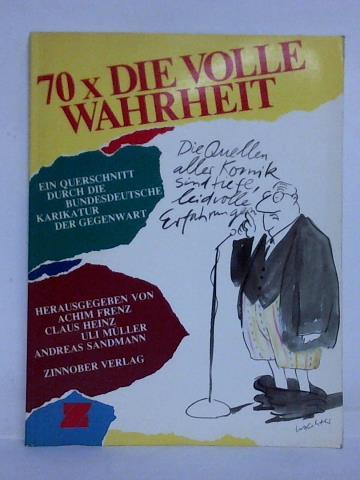 Frenz, Achim / Heinz, Claus / Mller, Uli / Sandmann, Andreas (Hrsg.) - 70 x die volle Wahrheit. Ein Querschnitt durch die bundesdeutsche Karikatur der Gegenwart