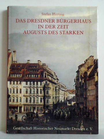 Hertzig, Stefan - Das Dresdner Brgerhaus in der Zeit Augusts des Starken. Zu Entstehung und Wesen des Dresdner Barock