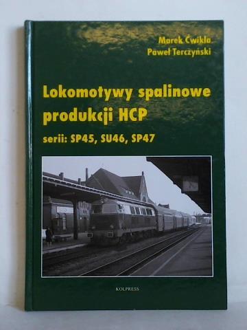 Cwikla, Marek / Terczynski, Pawel - Lokomotywy Spalinowe Produkcji HCP, SERII SP45, SU46, SP47