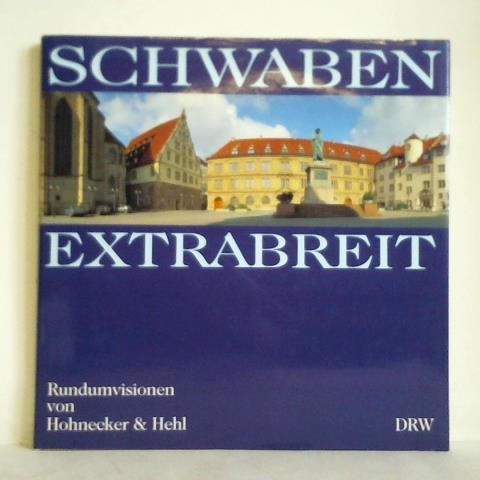 Hohnecker, Martin / Hehl, Erhard - Schwaben extrabreit. Rundumvisionen von Hohnecker & Hehl