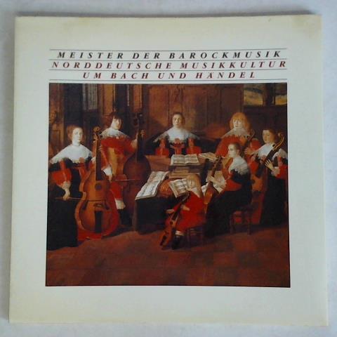 Vereins- und Westbank, Hamburg (Hrsg.) - Meister der Barockmusik. Norddeutsche Musikkultur um Bach und Hndel. Eine Dokumentation zum Europischen Jahr der Musik