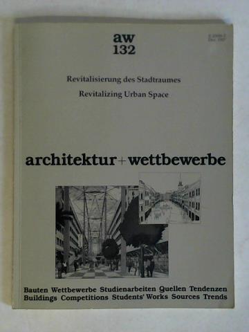 Krmer, Karl H. (Hrsg.) - AW - Architektur + Wettbewerbe 132/1987: Revitalisierung des Stadtraumes. Bauten, Wettbewerbe, Studienarbeiten, Quellen, Tendenzen = Revitalizing Urban Space. Buildings, Competitions, Student's Works, Sources, Trends
