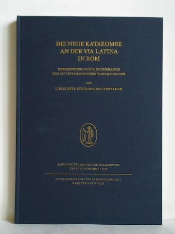 Ktzsche-Breitenbruch, Lieselotte - Die neue Katakombe an der via Latina in Rom. Untersuchungen zur Ikonographie der alttestamentlichen Wandmalereien