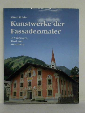 Pohler, Alfred - Kunstwerke der Fassadenmaler in Sdbayern, Tirol und Vorarlberg