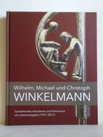 Hillermann, Hans-Ulrich / Wermert, Karin u.a. - Wilhelm, Michael und Christoph Winkelmann. Gestaltendes Handwerk und freie Kunst als Lebensaufgabe (1927 - 2017)