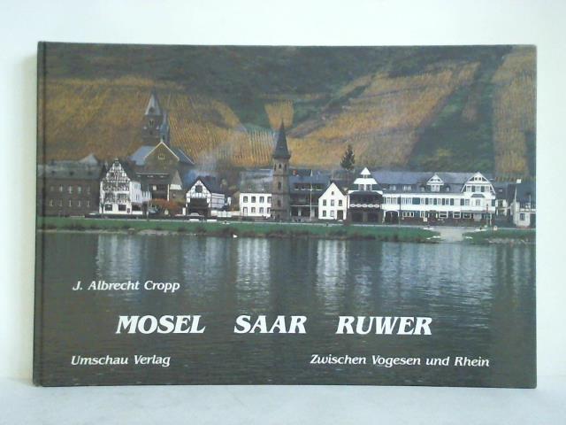 Cropp, J. Albrecht - Mosel - Saar - Ruwer. Zwischen Vogesen und Rhein