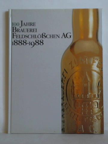 Brauerei Feldschlchen AG, Braunschweig (Hrsg.) - 100 Jahre Brauerei Feldschlchen AG 1888 - 1988
