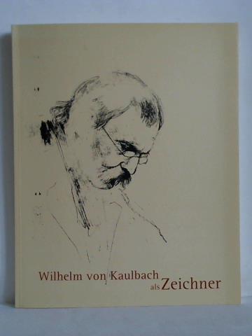 Kmmel, Birgit - Wilhelm von Kaulbach als Zeichner 1804 - 1874
