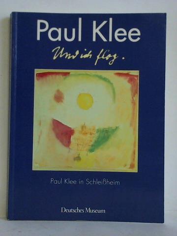 Benz-Zauner, Margareta / Cichowski, Sabine / Heinzerling, Werner (Hrsg.) - Paul Klee in Schleiheim - Und ich flog