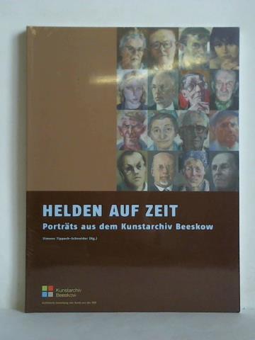 Tippach-Schneider, Simone (Hrsg.) - Helden auf Zeit - Portrts aus dem Kunstarchiv Beeskow