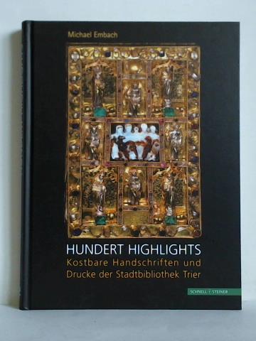Embach, Michael - Hundert Highlights - Kostbare Handschriften und Drucke der Stadtbibliothek Trier