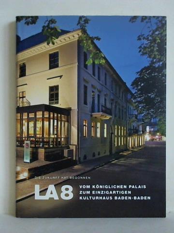 Grenke, Wolfgang (Hrsg.) - Die Zukunft hat begonnen: LA 8 - vom kniglichen Palais zum einzigartigen Kulturhaus Baden-Baden