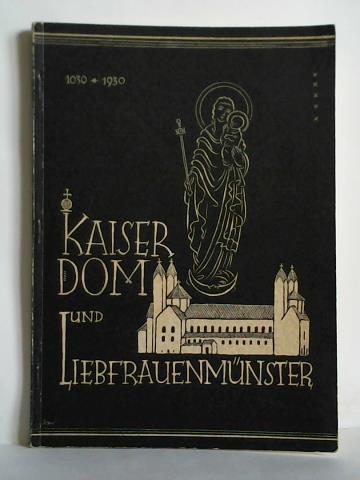 Glasschrder, Franz Xaver / Hafen, Benno / Siebert, Hermann / Martin, Kurt u.a. - Kaiserdom und Liebfrauenmnster zu Speyer. Beitrge zum Domjubilum 1030 - 1930