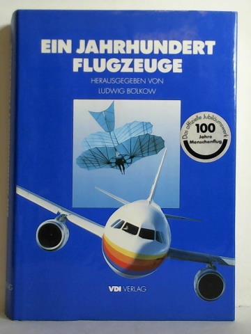 Blkow, Ludwig (Hrsg.) - Ein Jahrhundert Flugzeuge. Geschichte und Technik des Fliegens