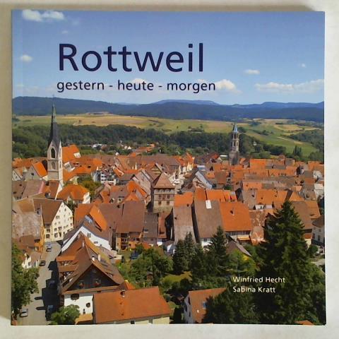 Hecht, Winfried / Kratt, Sabina - Rottweil, gestern - heute - morgen