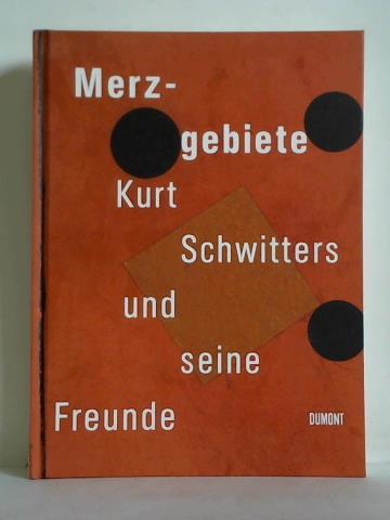 Orchard, Karin / Schulz, Isabel (Hrsg.) - Merzgebiete - Kurt Schwitters und seine Freunde