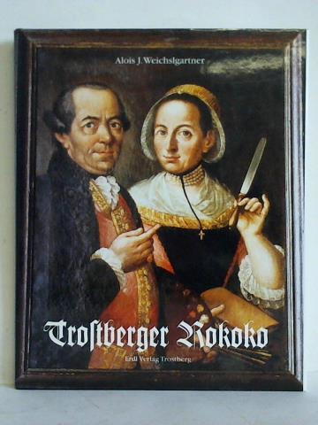 Weichslgartner, Alois J. - Trostberger Rokoko. Ein regionales Kunstzentrum im Chiemgau