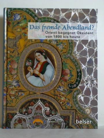 Mostafawy, Schoole / Siebenmorgen, Harald (Hrsg.) - Das fremde Abendland? Orient begegnet Okzident von 1800 bis heute