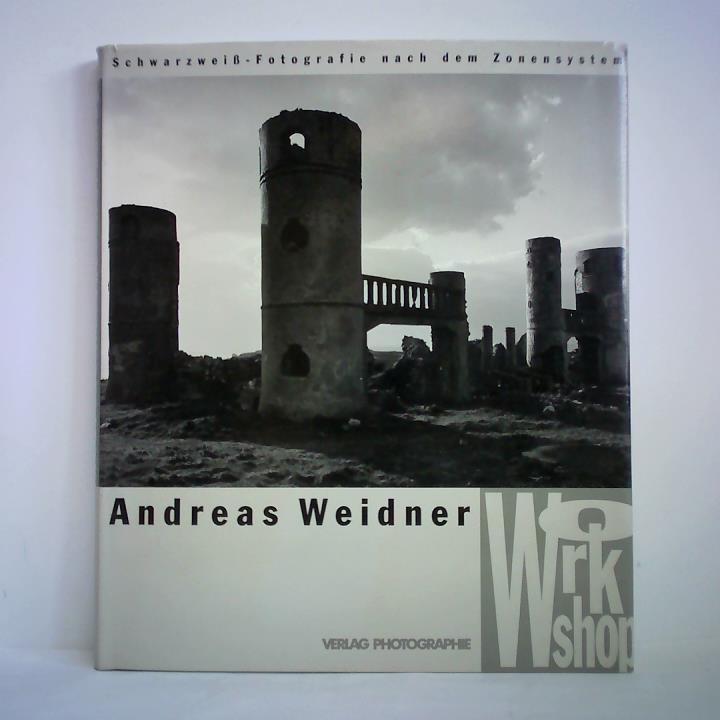 Weidner, Andreas - Andreas Weidner Workshop. Schwarzwei-Fotografie nach dem Zonensystem