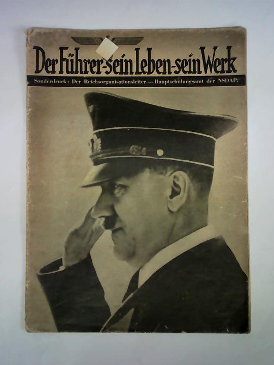 Reichsorganisationsleiter / Amt fr Schulungsbriefe im Hauptschulungsamt der NSDAP, Mnchen (Hrsg.) - Der Fhrer - sein Leben - sein Werk. Sonderdruck: Der Reichsorganisationsleiter - Hauptschulungsamt der NSDAP
