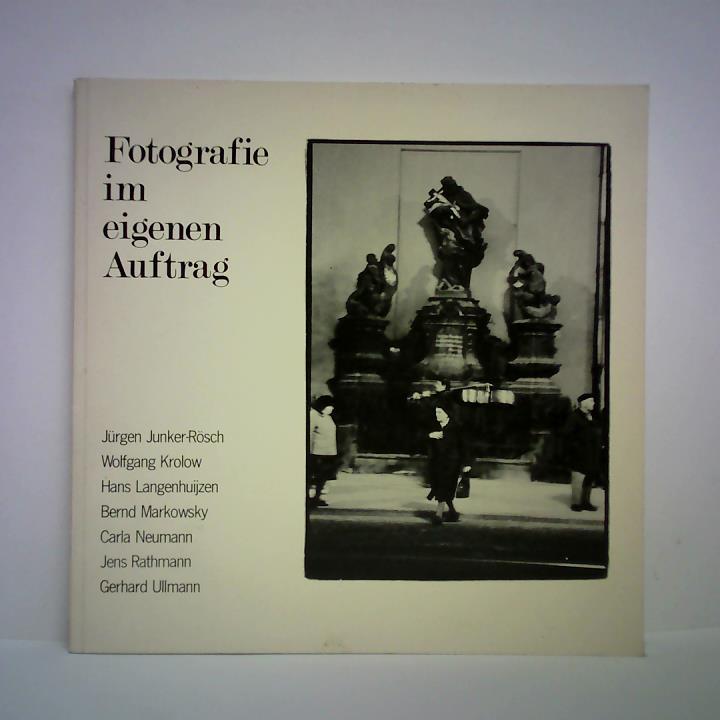 Kunstamt Neuklln, Berlin (West) (Hrsg.) - Fotografie im eigenen Auftrag. Jrgen Junker-Rsch, Wolfgang Krolow, Hans Langenhuijzen, Bernd Markowsky, Carla Neumann, Jens Rathmann, Gerhard Ullmann