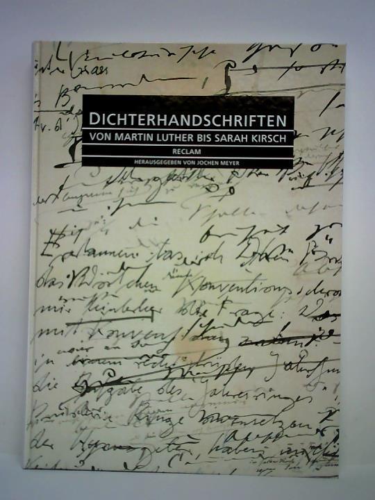 Meyer, Jochen (Hrsg.) - Dichterhandschriften. Von Martin Luther bis Sarah Kirsch