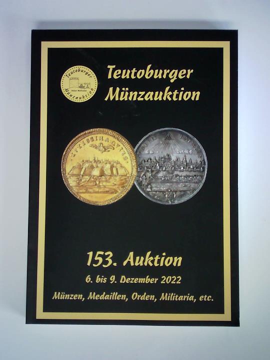 Teutoburger Mnzauktion GmbH, Borgholzhausen (Hrsg.) - Auktion 153, 6. bis 9. Dezember 2022: Mnzen, Medaillen, Orden, Militaria, etc.