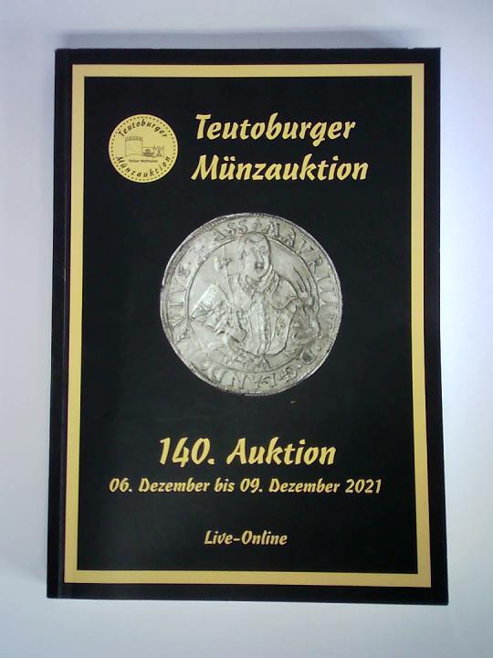 Teutoburger Mnzauktion GmbH, Borgholzhausen (Hrsg.) - Auktion 140, 06. Dezember bis 09. Dezember 2021. Live-Online