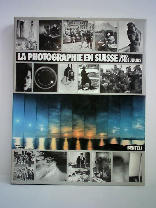 Loetscher, Hugo (Konzept) / Stterlin, Georg (Text) - La Photographie en Suisse 1840 a nos jours