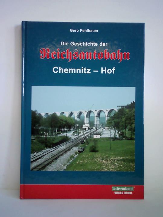 Fehlhauer, Gero - Die Geschichte der Reichsautobahn, Chemnitz - Hof