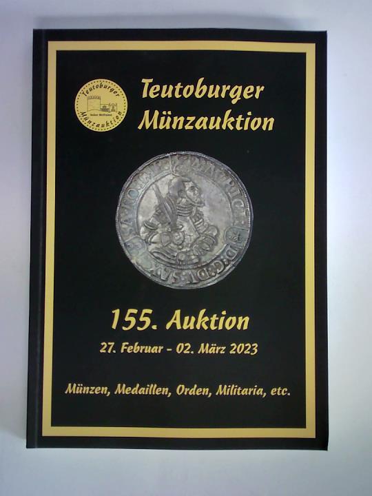 Teutoburger Mnzauktion GmbH, Borgholzhausen (Hrsg.) - Auktion 155, 27. Februar - 02. Mrz 2023: Mnzen, Medaillen, Orden, Militaria, etc.