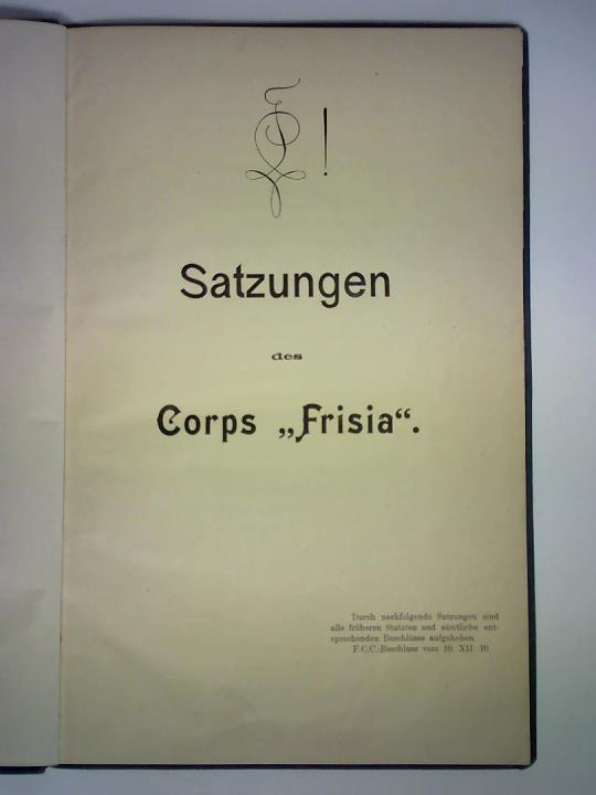 (Corps Frisia, Karlsruhe) - Satzung des Corps Frisia. Durch nachfolgende Satzungen sind alle frheren Statuten und smtliche entsprechende Beschlsse aufgehoben. F.C.C.-Beschluss vom 10. XII. 10