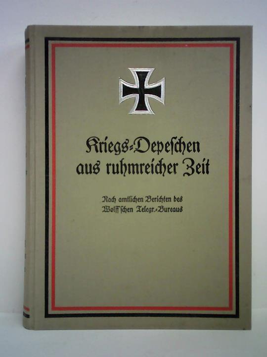 (Erster Weltkrieg) - Kriegs-Depeschen aus ruhmreicher Zeit. Nach amtlichen Berichten des Wolff'schen Telegr.-Bueraus, Februar 1915 bis Juli 1915