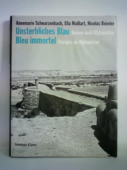 Schwarzenbach, Annemarie / Maillart, Ella / Bouvier, Nicolas - Unsterbliches Blau. Reisen nach Afghanistan = Blue immortel. Voyages en Afghanistan